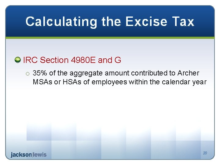 Calculating the Excise Tax IRC Section 4980 E and G o 35% of the