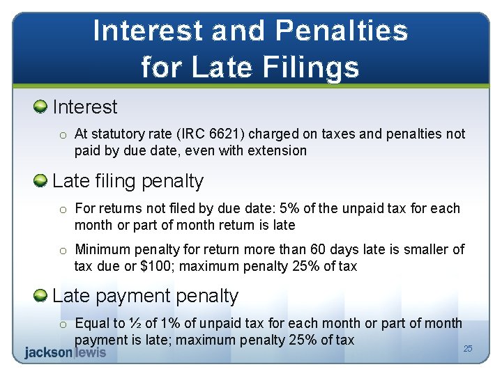 Interest and Penalties for Late Filings Interest o At statutory rate (IRC 6621) charged