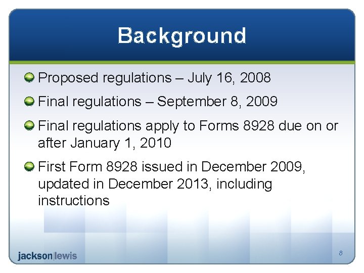 Background Proposed regulations – July 16, 2008 Final regulations – September 8, 2009 Final