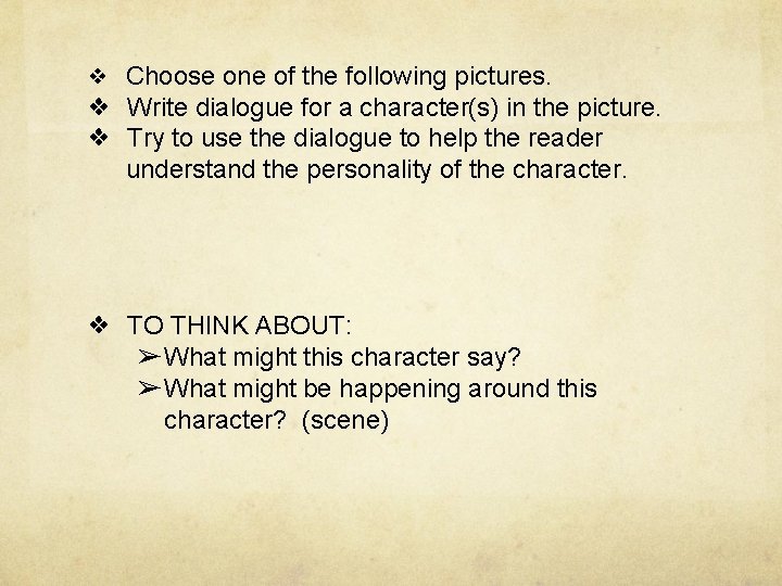 ❖ Choose one of the following pictures. ❖ Write dialogue for a character(s) in