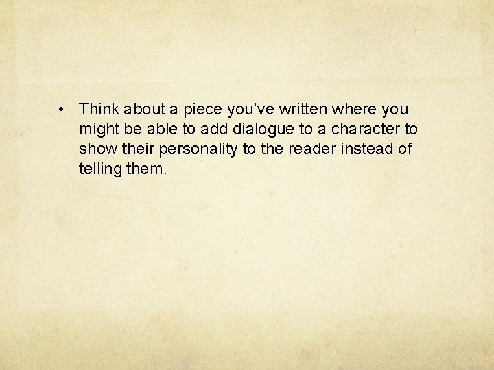  • Think about a piece you’ve written where you might be able to