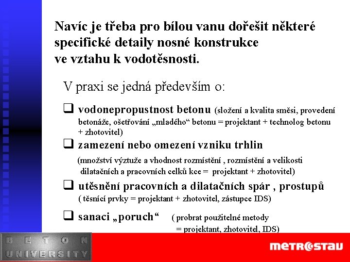 Navíc je třeba pro bílou vanu dořešit některé specifické detaily nosné konstrukce ve vztahu