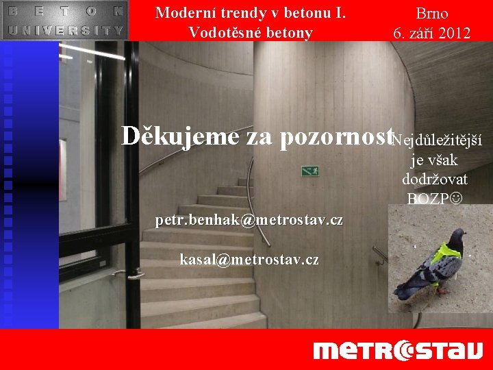 Moderní trendy v betonu I. Vodotěsné betony Brno 6. září 2012 Děkujeme za pozornost.