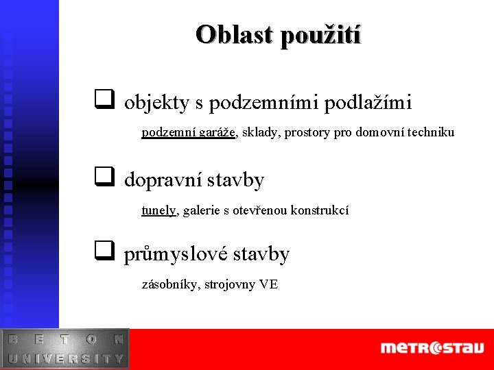 Oblast použití q objekty s podzemními podlažími podzemní garáže, sklady, prostory pro domovní techniku