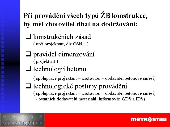 Při provádění všech typů ŽB konstrukce, by měl zhotovitel dbát na dodržování: q konstrukčních