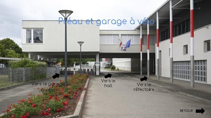 Préau et garage à vélo Vers le hall Vers le réfectoire RETOUR 