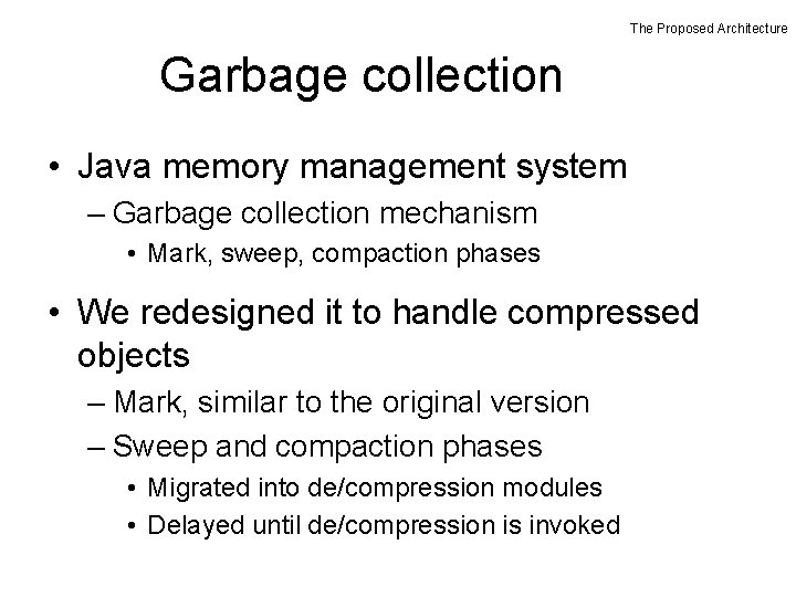 The Proposed Architecture Garbage collection • Java memory management system – Garbage collection mechanism The Proposed Architecture Garbage collection • Java memory management system – Garbage collection mechanism