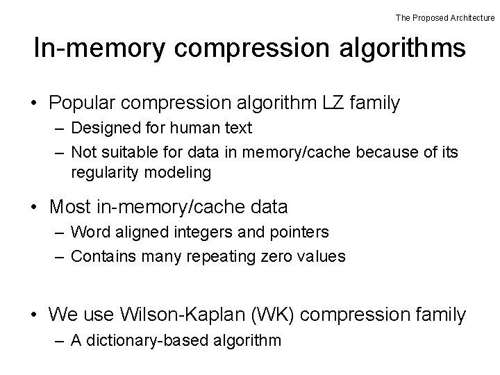 The Proposed Architecture In-memory compression algorithms • Popular compression algorithm LZ family – Designed The Proposed Architecture In-memory compression algorithms • Popular compression algorithm LZ family – Designed