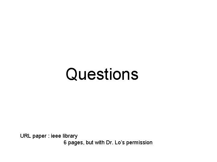 Questions URL paper : ieee library 6 pages, but with Dr. Lo’s permission Questions URL paper : ieee library 6 pages, but with Dr. Lo’s permission