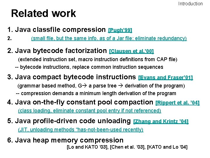 Introduction Related work 1. Java classfile compression 2. [Pugh’ 99] (small file, but the