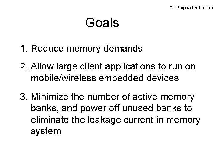 The Proposed Architecture Goals 1. Reduce memory demands 2. Allow large client applications to The Proposed Architecture Goals 1. Reduce memory demands 2. Allow large client applications to
