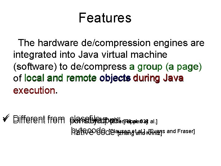 Features The hardware de/compression engines are integrated into Java virtual machine (software) to de/compress Features The hardware de/compression engines are integrated into Java virtual machine (software) to de/compress