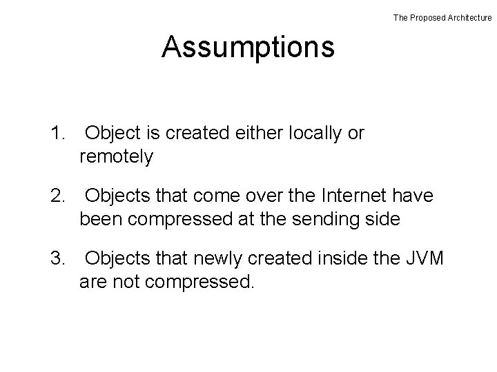The Proposed Architecture Assumptions 1. Object is created either locally or remotely 2. Objects The Proposed Architecture Assumptions 1. Object is created either locally or remotely 2. Objects