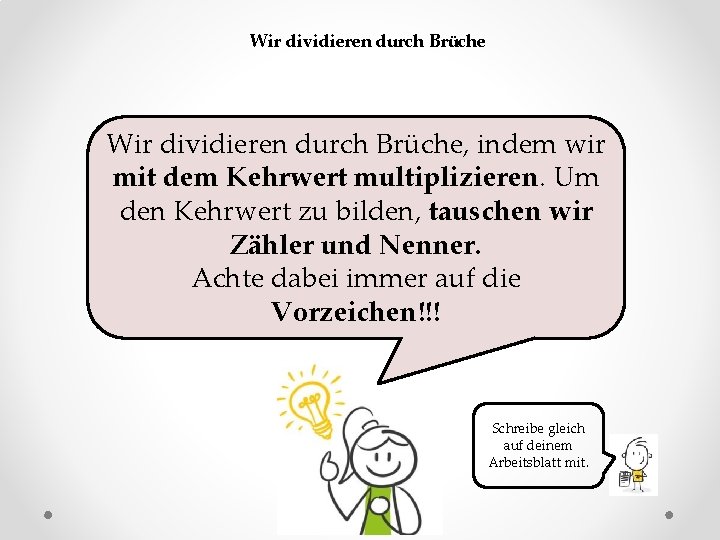 Wir dividieren durch Brüche, indem wir mit dem Kehrwert multiplizieren. Um den Kehrwert zu