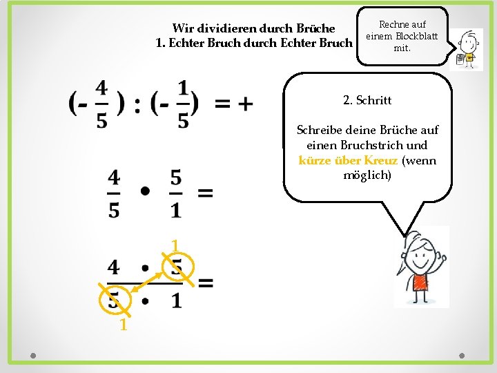 Wir dividieren durch Brüche 1. Echter Bruch durch Echter Bruch Rechne auf einem Blockblatt