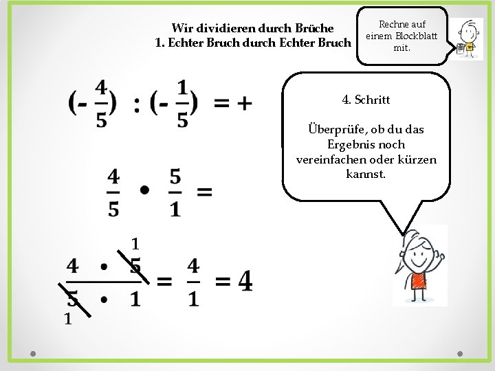 Wir dividieren durch Brüche 1. Echter Bruch durch Echter Bruch Rechne auf einem Blockblatt