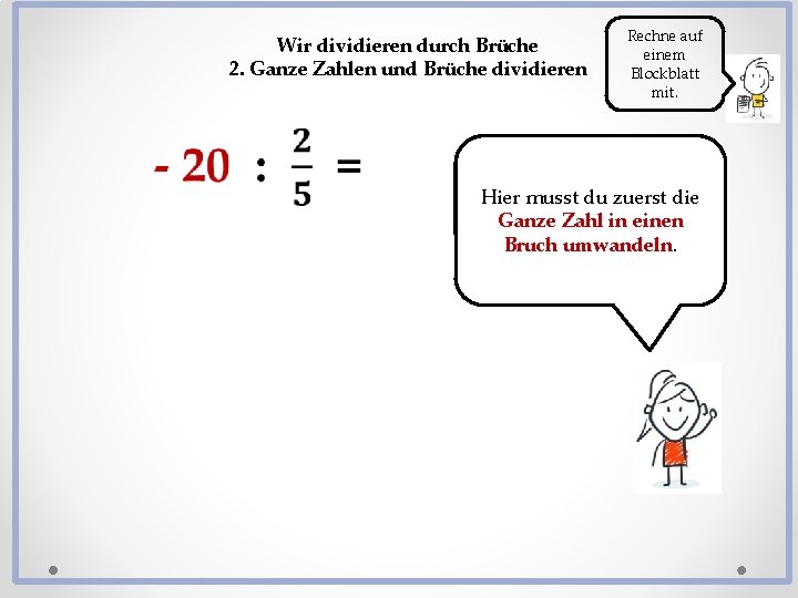 Wir dividieren durch Brüche 2. Ganze Zahlen und Brüche dividieren Rechne auf einem Blockblatt