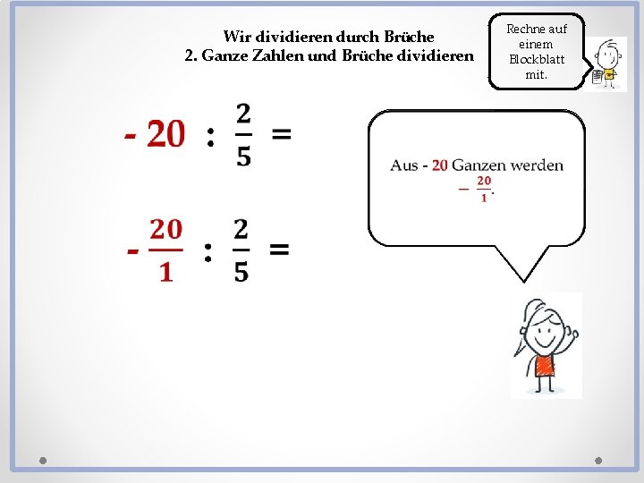 Wir dividieren durch Brüche 2. Ganze Zahlen und Brüche dividieren Rechne auf einem Blockblatt