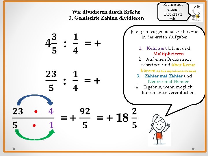 Wir dividieren durch Brüche 3. Gemischte Zahlen dividieren Rechne auf einem Blockblatt mit. Jetzt