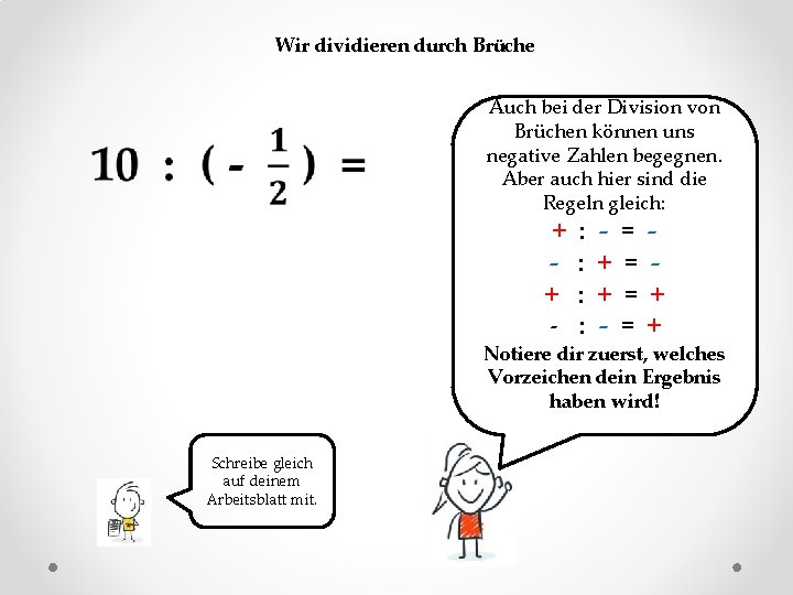 Wir dividieren durch Brüche Auch bei der Division von Brüchen können uns negative Zahlen