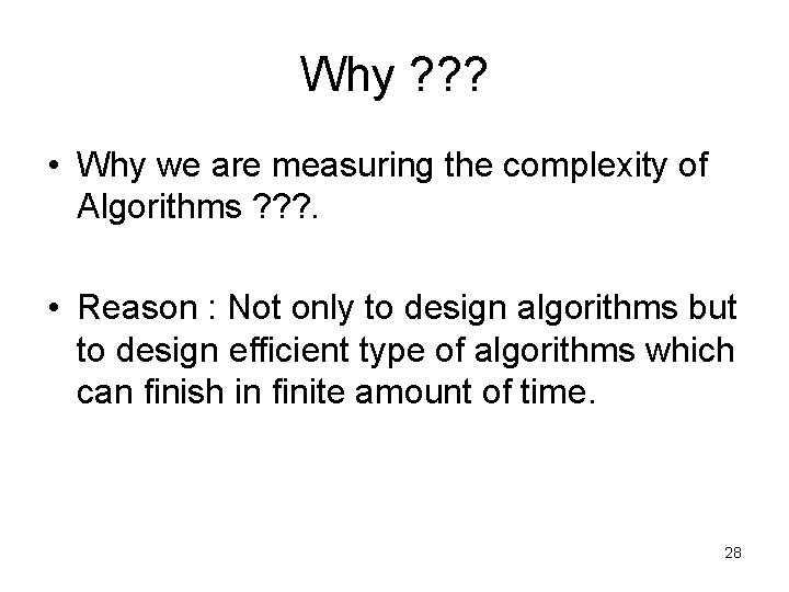 Why ? ? ? • Why we are measuring the complexity of Algorithms ? Why ? ? ? • Why we are measuring the complexity of Algorithms ?