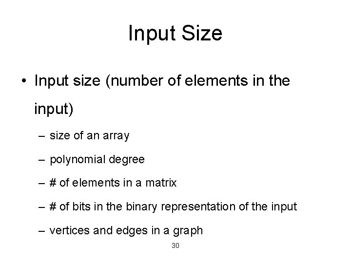 Input Size • Input size (number of elements in the input) – size of Input Size • Input size (number of elements in the input) – size of
