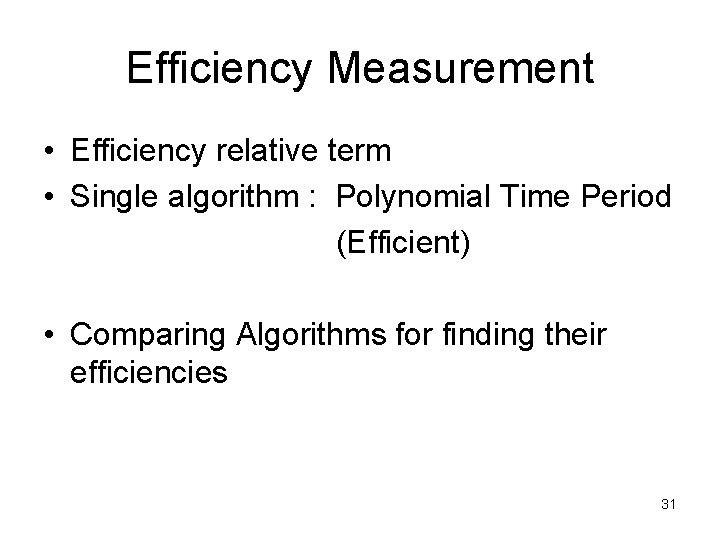 Efficiency Measurement • Efficiency relative term • Single algorithm : Polynomial Time Period (Efficient) Efficiency Measurement • Efficiency relative term • Single algorithm : Polynomial Time Period (Efficient)