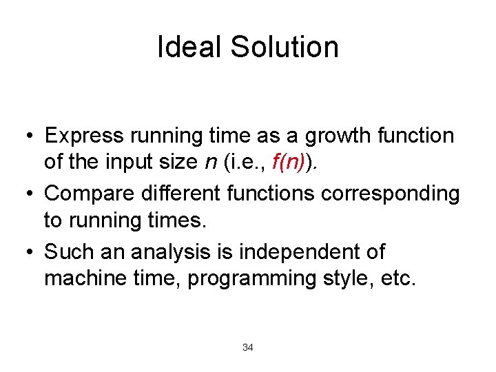 Ideal Solution • Express running time as a growth function of the input size Ideal Solution • Express running time as a growth function of the input size
