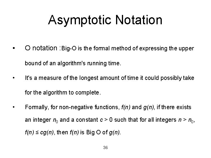 Asymptotic Notation • O notation : Big-O is the formal method of expressing the Asymptotic Notation • O notation : Big-O is the formal method of expressing the
