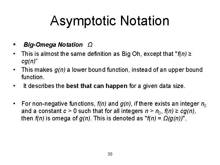 Asymptotic Notation • Big-Omega Notation Ω • This is almost the same definition as Asymptotic Notation • Big-Omega Notation Ω • This is almost the same definition as
