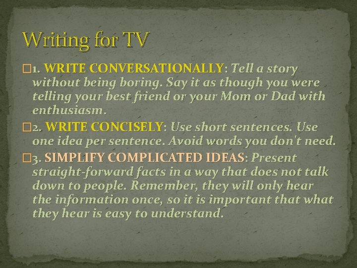 Writing for TV � 1. WRITE CONVERSATIONALLY: Tell a story without being boring. Say