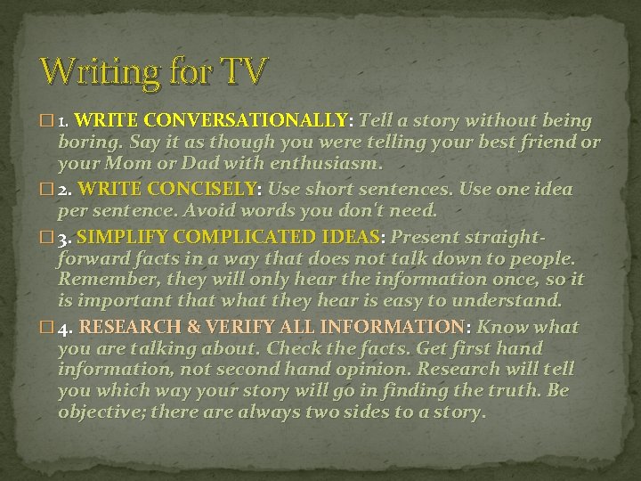 Writing for TV � 1. WRITE CONVERSATIONALLY: Tell a story without being boring. Say