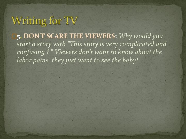Writing for TV � 5. DON'T SCARE THE VIEWERS: Why would you start a