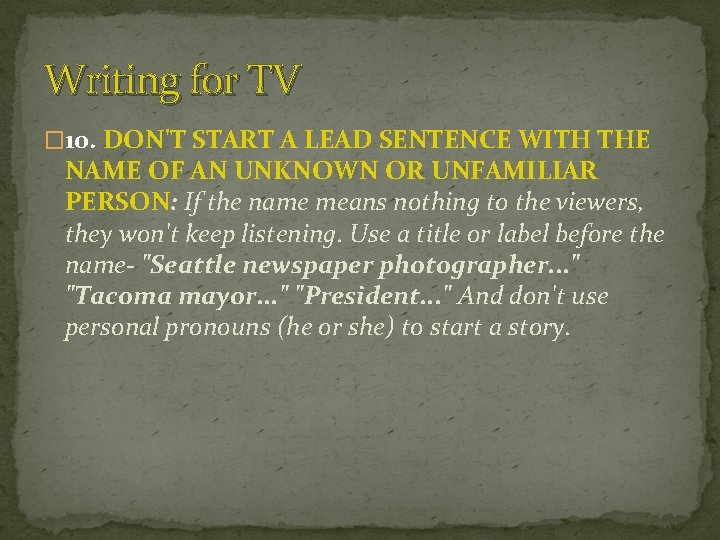 Writing for TV � 10. DON'T START A LEAD SENTENCE WITH THE NAME OF
