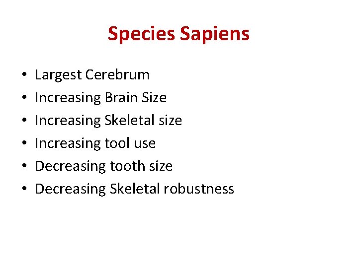 Species Sapiens • • • Largest Cerebrum Increasing Brain Size Increasing Skeletal size Increasing