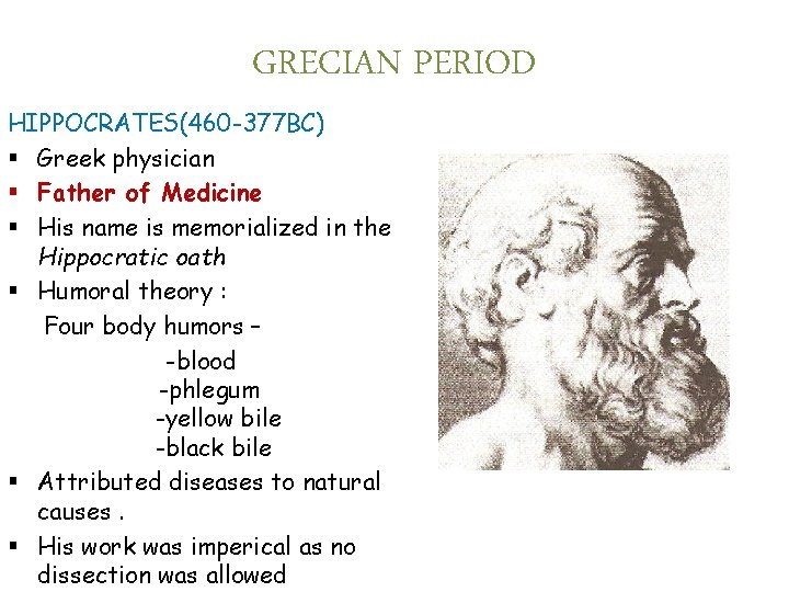 GRECIAN PERIOD HIPPOCRATES(460 -377 BC) § Greek physician § Father of Medicine § His