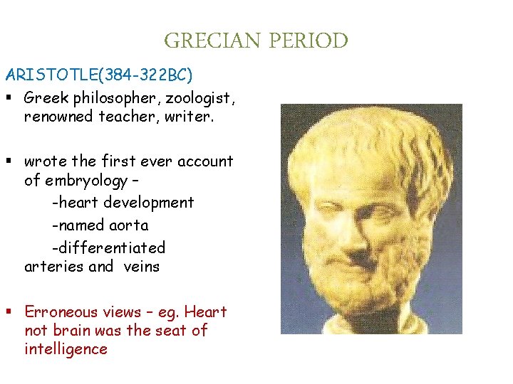 GRECIAN PERIOD ARISTOTLE(384 -322 BC) § Greek philosopher, zoologist, renowned teacher, writer. § wrote