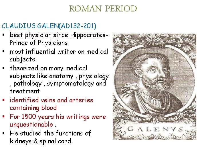 ROMAN PERIOD CLAUDIUS GALEN(AD 132 -201) § best physician since Hippocrates. Prince of Physicians.