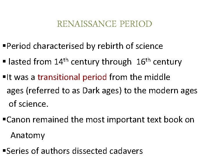 RENAISSANCE PERIOD §Period characterised by rebirth of science § lasted from 14 th century