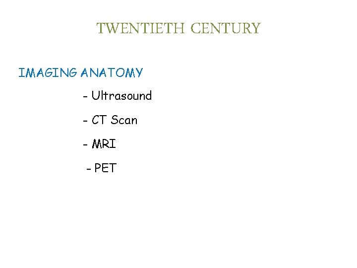 TWENTIETH CENTURY IMAGING ANATOMY - Ultrasound - CT Scan - MRI - PET 