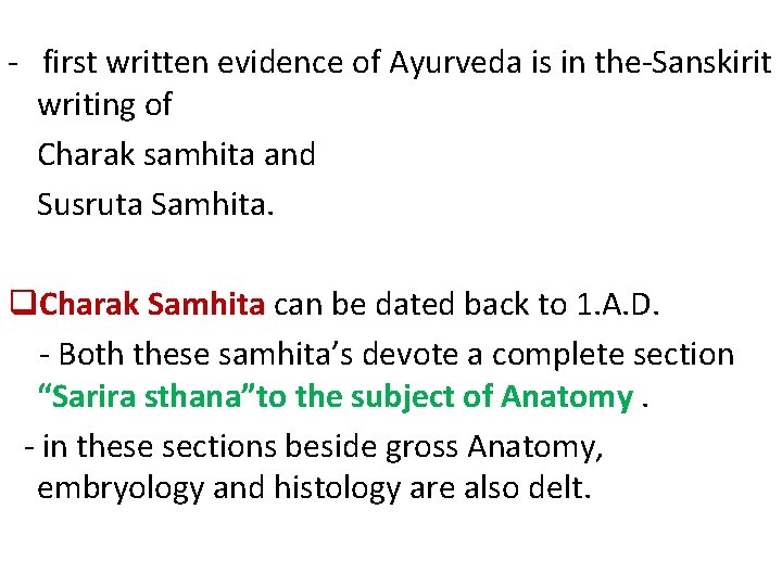 - first written evidence of Ayurveda is in the-Sanskirit writing of Charak samhita and