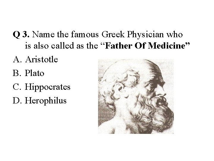 Q 3. Name the famous Greek Physician who is also called as the “Father