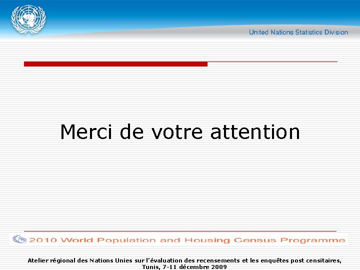 Merci de votre attention Atelier régional des Nations Unies sur l’évaluation des recensements et