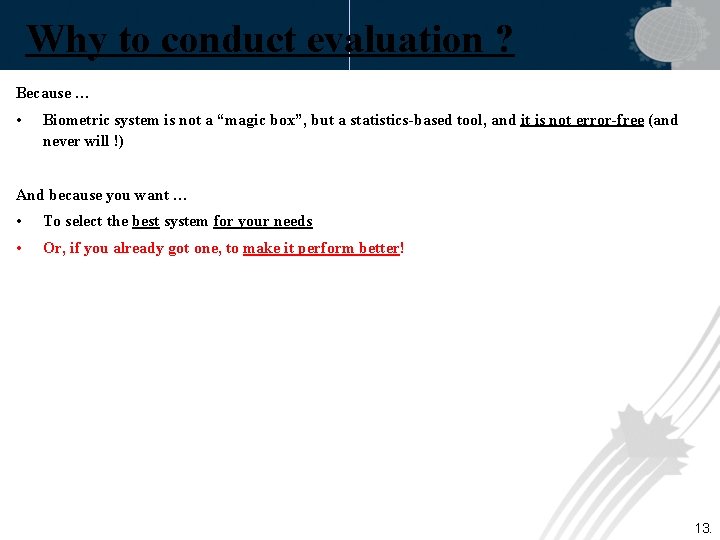 Why to conduct evaluation ? Because … • Biometric system is not a “magic