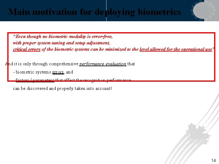 Main motivation for deploying biometrics “Even though no biometric modality is error-free, with proper