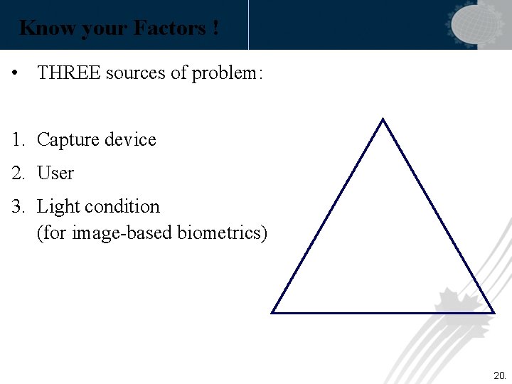 Know your Factors ! • THREE sources of problem: 1. Capture device 2. User