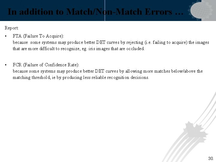 In addition to Match/Non-Match Errors … Report: • FTA (Failure To Acquire): because some