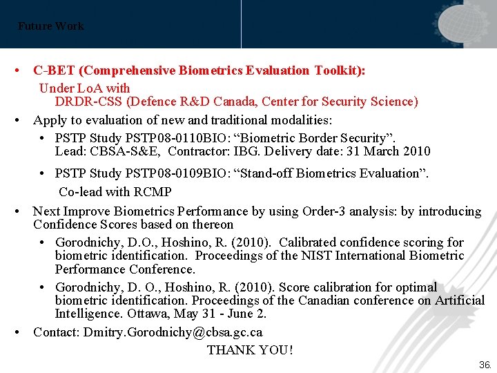 Future Work • C-BET (Comprehensive Biometrics Evaluation Toolkit): Under Lo. A with DRDR-CSS (Defence