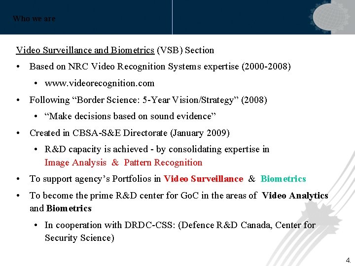 Who we are Video Surveillance and Biometrics (VSB) Section • Based on NRC Video