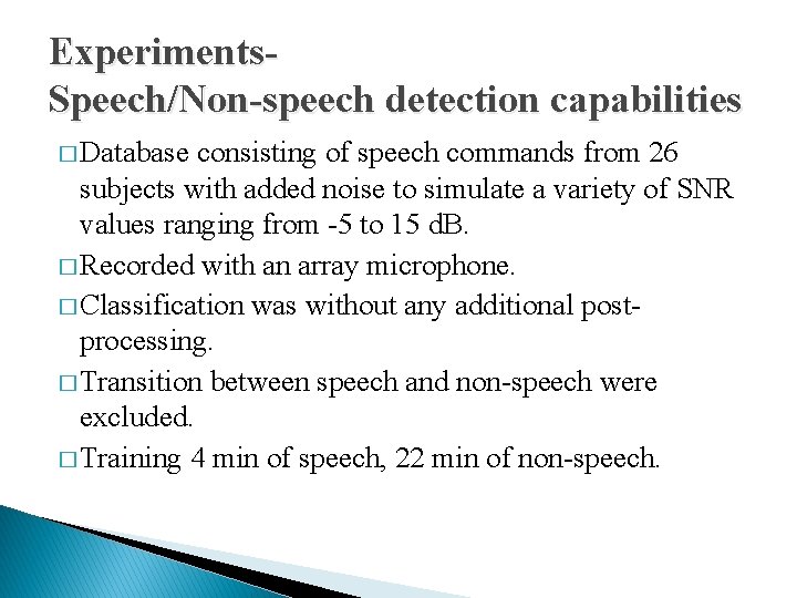 Experiments. Speech/Non-speech detection capabilities � Database consisting of speech commands from 26 subjects with